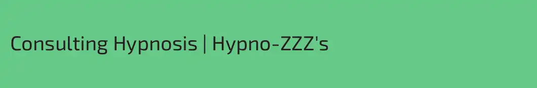 Consulting Hypnosis | Hypno-ZZZ's